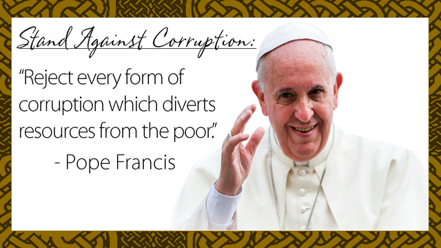 Pope Francis with quote, "Reject every form of corruption which diverts resources from the poor."